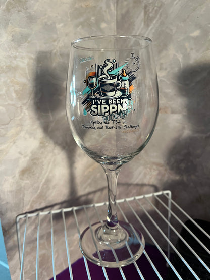 I’ve Been SIPPN’ Wine Glass