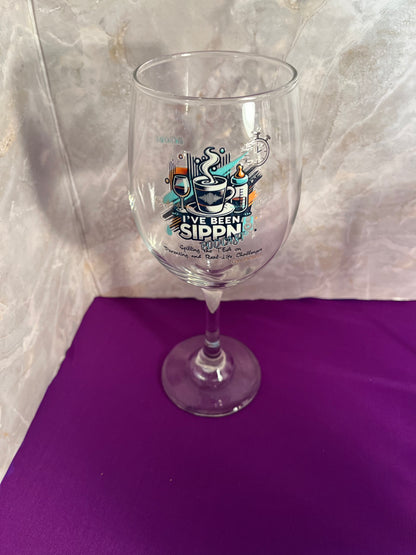 I’ve Been SIPPN’ Wine Glass